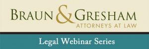 Braun & Gresham Attorneys at Law Legal Webinar Series